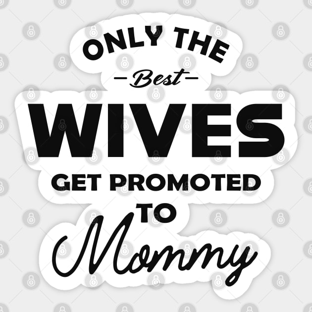 New Mommy - Only the best wives get promoted to mommy Sticker by KC Happy Shop